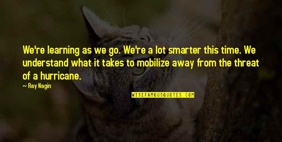 Nagin Quotes By Ray Nagin: We're learning as we go. We're a lot Nagin Quotes By Ray Nagin: We're learning as we go. We're a lot