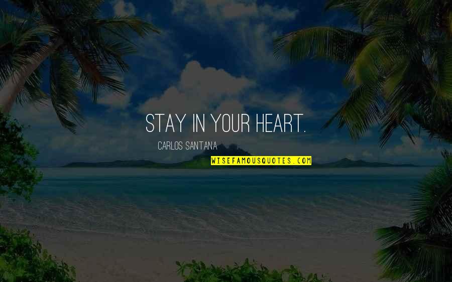 Nagina Movie Quotes By Carlos Santana: Stay in your heart.