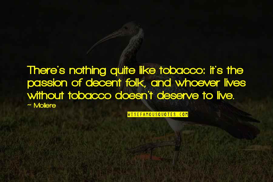 Naginatajutsu Quotes By Moliere: There's nothing quite like tobacco: it's the passion Naginatajutsu Quotes By Moliere: There's nothing quite like tobacco: it's the passion