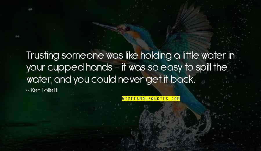 Nagisa 50 Off Quotes By Ken Follett: Trusting someone was like holding a little water Nagisa 50 Off Quotes By Ken Follett: Trusting someone was like holding a little water