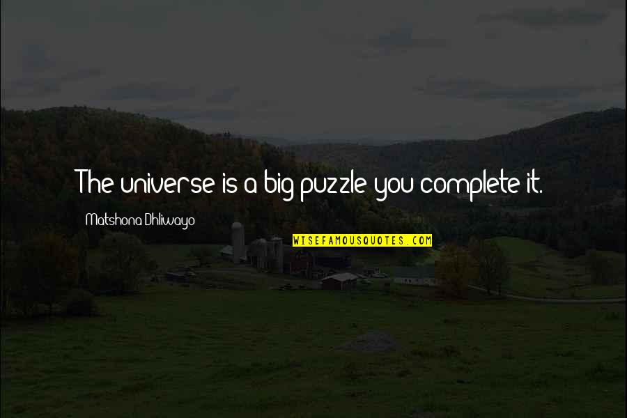 Nagisa Okazaki Quotes By Matshona Dhliwayo: The universe is a big puzzle;you complete it. Nagisa Okazaki Quotes By Matshona Dhliwayo: The universe is a big puzzle;you complete it.