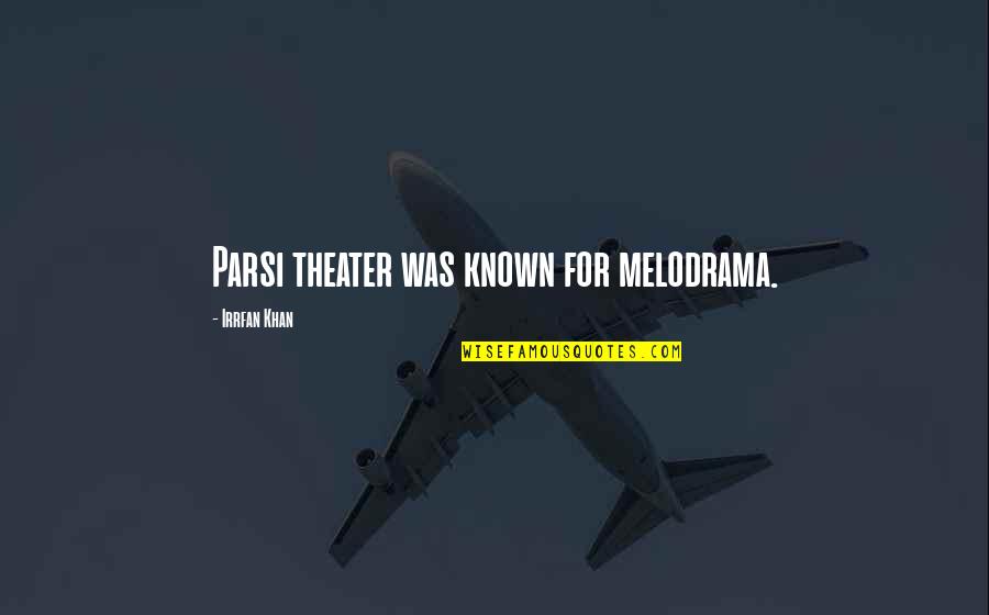 Nagisa Oshima Quotes By Irrfan Khan: Parsi theater was known for melodrama. Nagisa Oshima Quotes By Irrfan Khan: Parsi theater was known for melodrama.