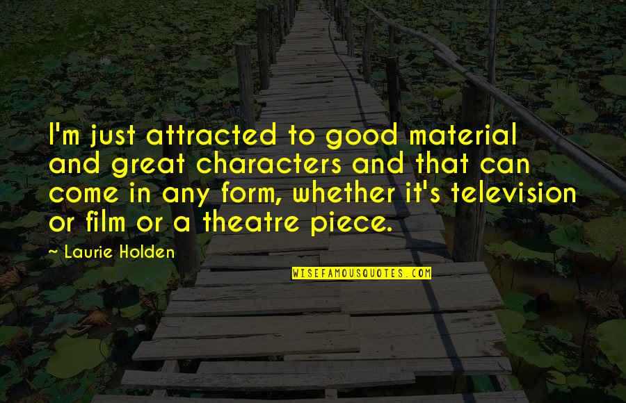 Nagkamali Quotes By Laurie Holden: I'm just attracted to good material and great Nagkamali Quotes By Laurie Holden: I'm just attracted to good material and great