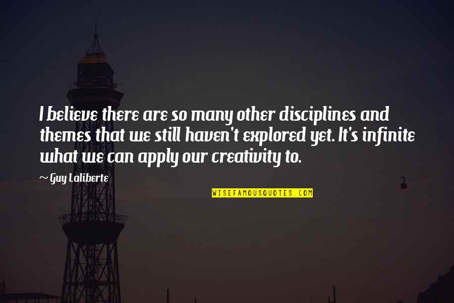 Nagkataon Nagkatagpo Quotes By Guy Laliberte: I believe there are so many other disciplines Nagkataon Nagkatagpo Quotes By Guy Laliberte: I believe there are so many other disciplines