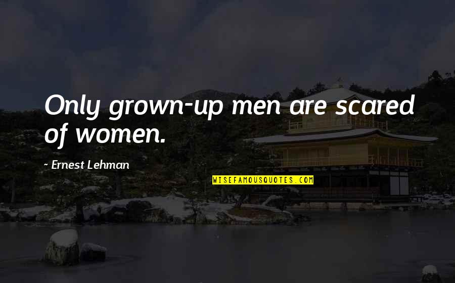 Naglalaho Kasalungat Quotes By Ernest Lehman: Only grown-up men are scared of women.