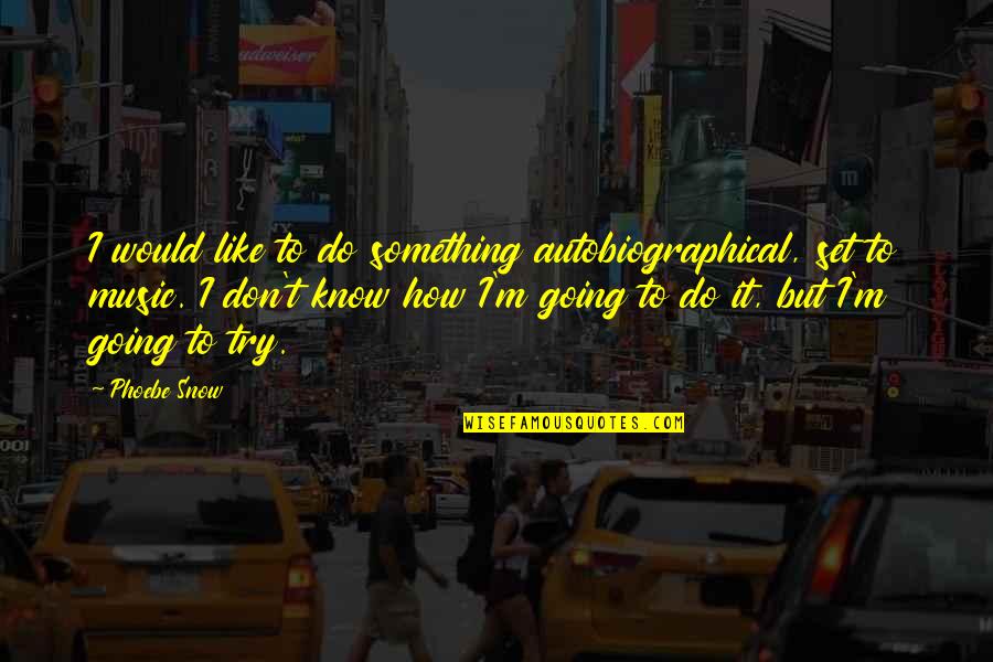 Naglalaro Quotes By Phoebe Snow: I would like to do something autobiographical, set Naglalaro Quotes By Phoebe Snow: I would like to do something autobiographical, set
