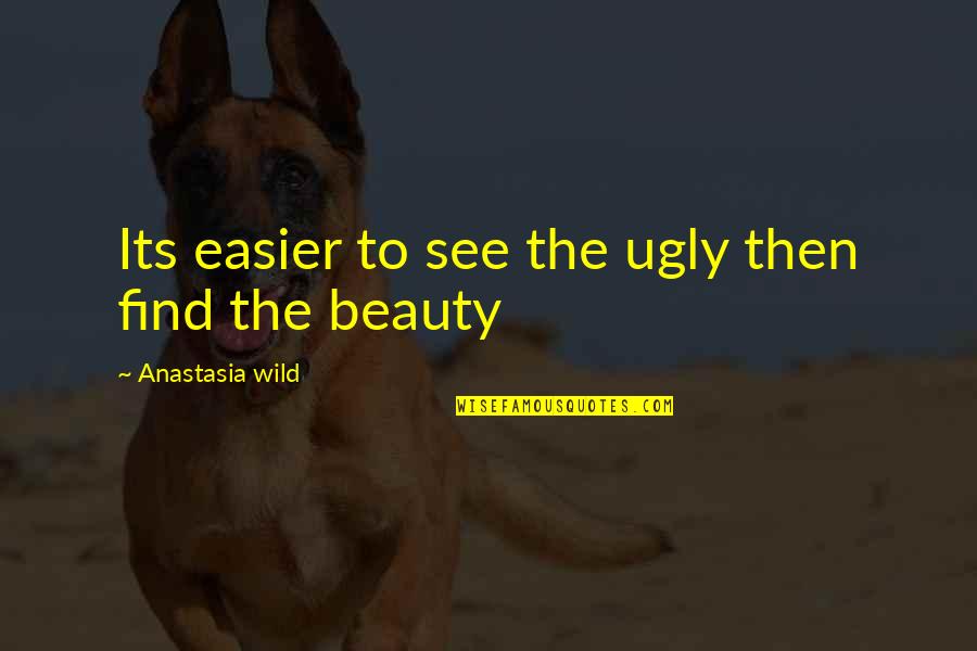 Naglas Spanish Quotes By Anastasia Wild: Its easier to see the ugly then find Naglas Spanish Quotes By Anastasia Wild: Its easier to see the ugly then find