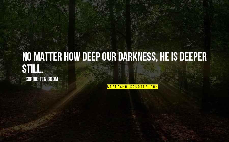 Naglas Translation Quotes By Corrie Ten Boom: No matter how deep our darkness, he is Naglas Translation Quotes By Corrie Ten Boom: No matter how deep our darkness, he is