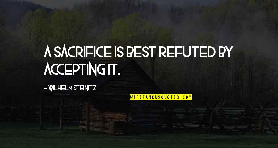 Naglas Translation Quotes By Wilhelm Steinitz: A sacrifice is best refuted by accepting it. Naglas Translation Quotes By Wilhelm Steinitz: A sacrifice is best refuted by accepting it.