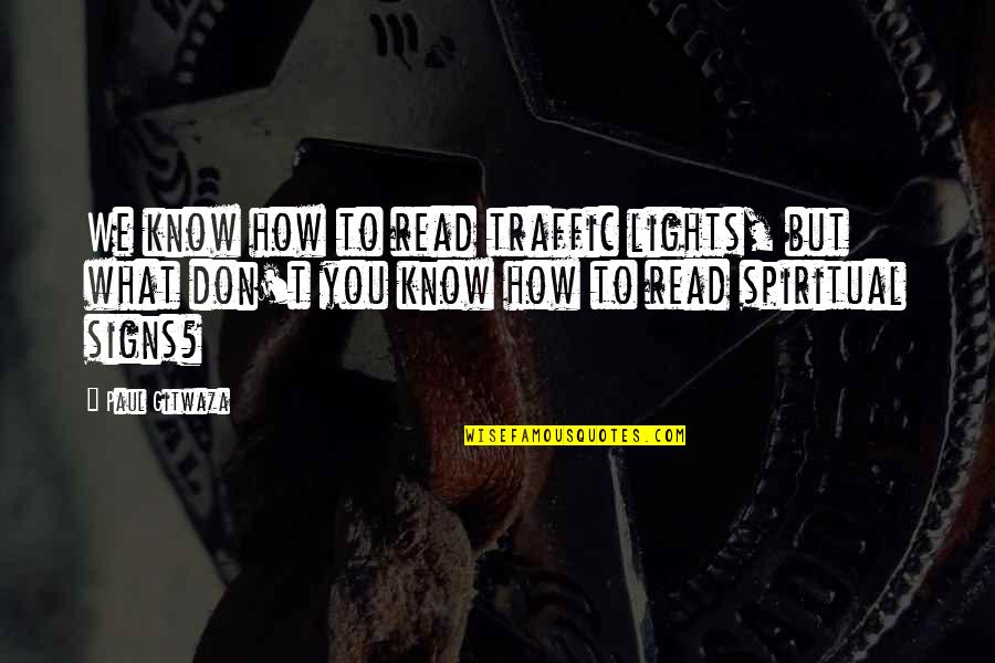 Naglee Dental Group Quotes By Paul Gitwaza: We know how to read traffic lights, but Naglee Dental Group Quotes By Paul Gitwaza: We know how to read traffic lights, but