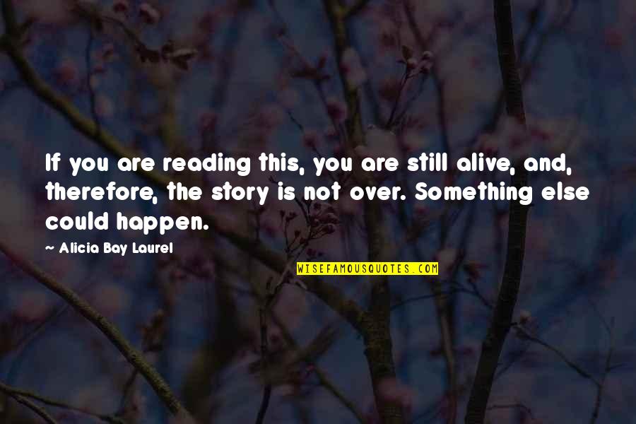 Nagler Eyepiece Quotes By Alicia Bay Laurel: If you are reading this, you are still