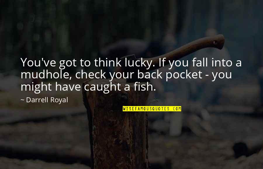 Nagler Eyepiece Quotes By Darrell Royal: You've got to think lucky. If you fall