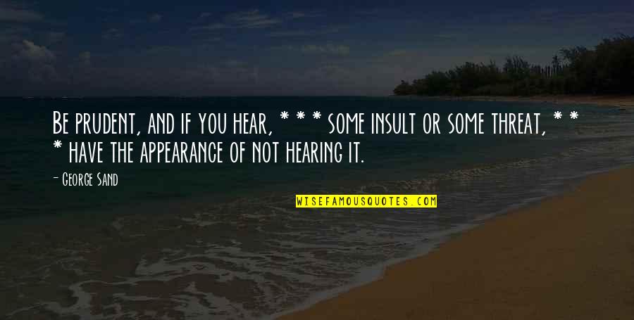 Nagler Foot Quotes By George Sand: Be prudent, and if you hear, * *