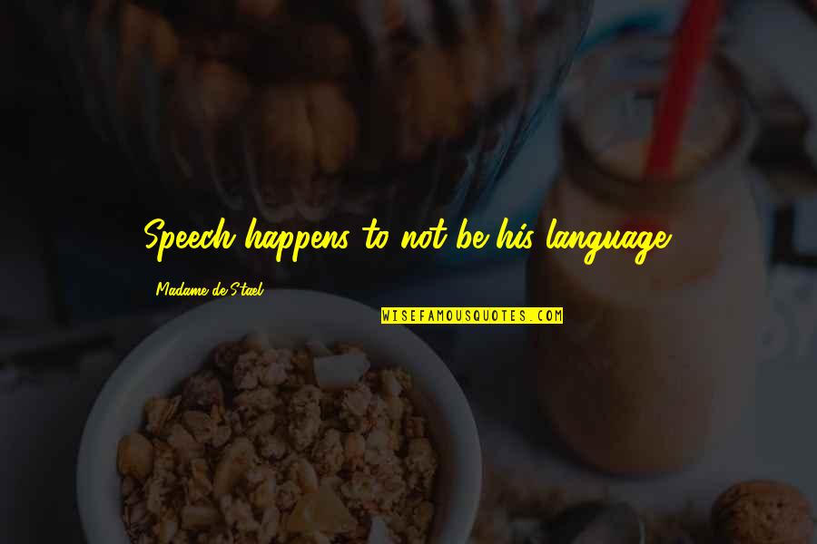 Naglieri Quotes By Madame De Stael: Speech happens to not be his language. Naglieri Quotes By Madame De Stael: Speech happens to not be his language.
