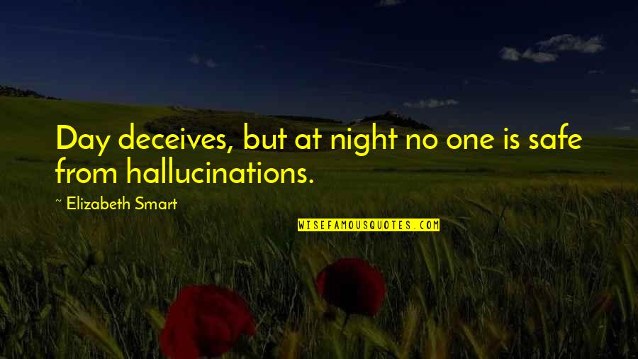 Naglosnienie Quotes By Elizabeth Smart: Day deceives, but at night no one is