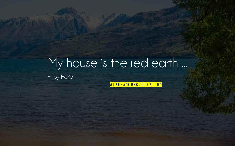 Nagma Maldita Quotes By Joy Harjo: My house is the red earth ... Nagma Maldita Quotes By Joy Harjo: My house is the red earth ...