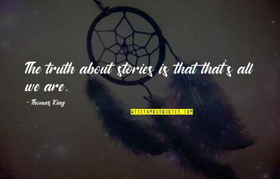 Nagmamahal Ng Palihim Quotes By Thomas King: The truth about stories is that that's all