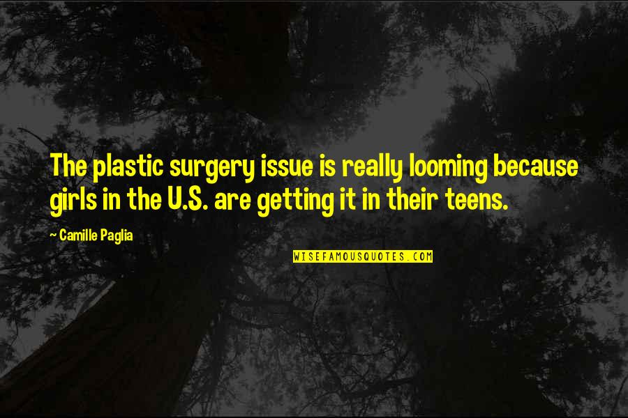 Nagon Vadon Quotes By Camille Paglia: The plastic surgery issue is really looming because Nagon Vadon Quotes By Camille Paglia: The plastic surgery issue is really looming because
