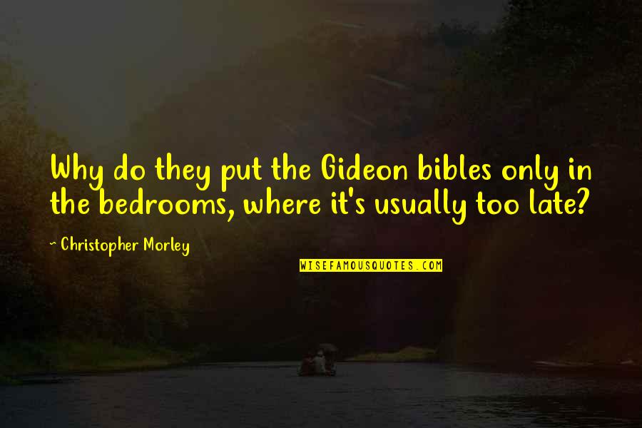Nagon Vadon Quotes By Christopher Morley: Why do they put the Gideon bibles only Nagon Vadon Quotes By Christopher Morley: Why do they put the Gideon bibles only