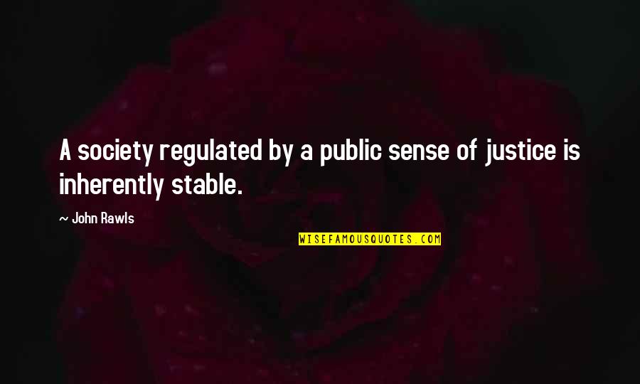 Nagonago Quotes By John Rawls: A society regulated by a public sense of