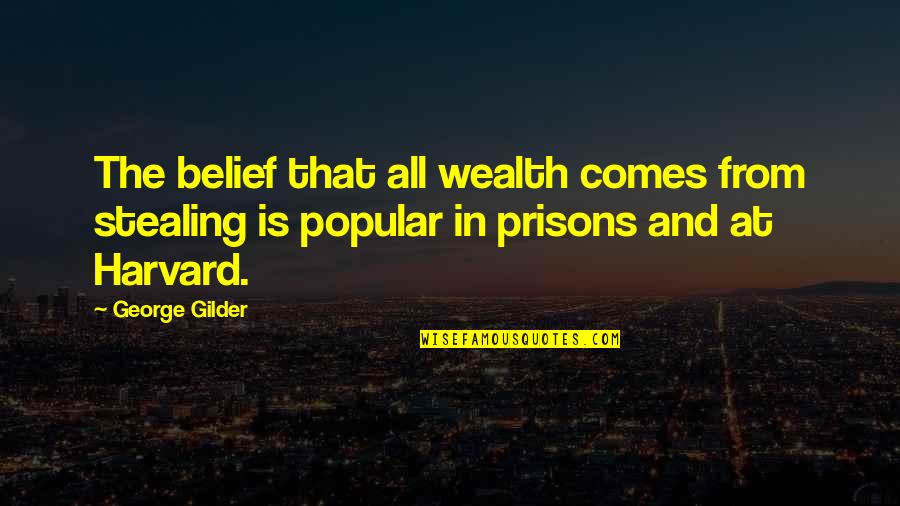 Nagoy Quotes By George Gilder: The belief that all wealth comes from stealing Nagoy Quotes By George Gilder: The belief that all wealth comes from stealing