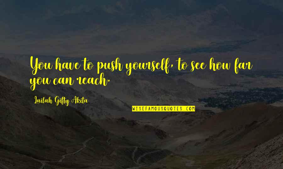 Nagoya Airport Quotes By Lailah Gifty Akita: You have to push yourself, to see how Nagoya Airport Quotes By Lailah Gifty Akita: You have to push yourself, to see how