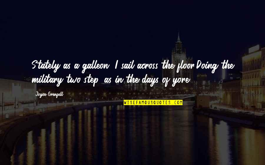 Nagpuri Quotes By Joyce Grenfell: Stately as a galleon, I sail across the Nagpuri Quotes By Joyce Grenfell: Stately as a galleon, I sail across the