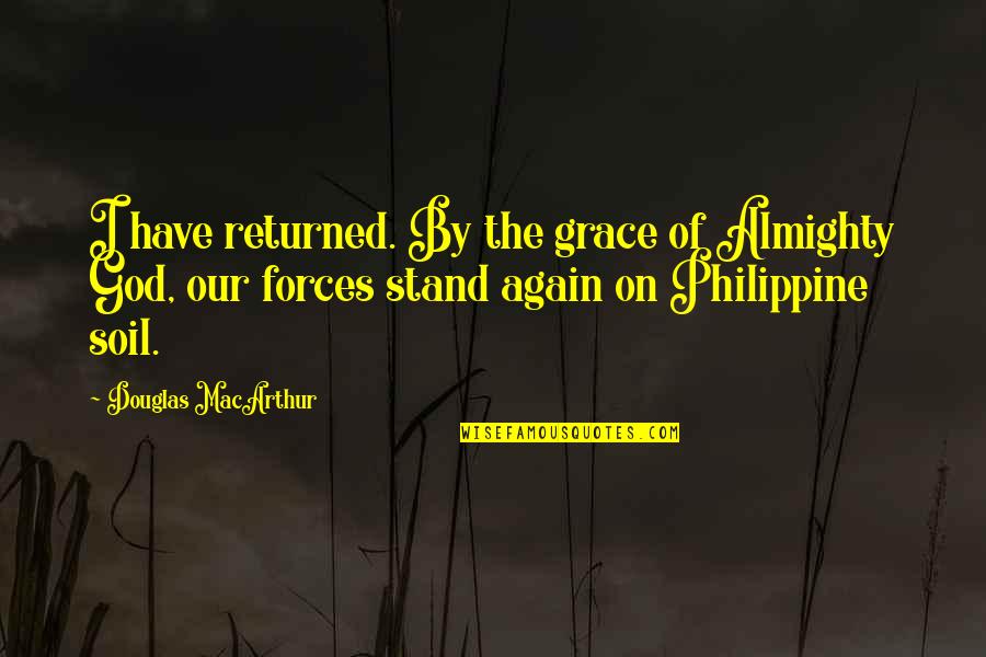 Nagrada Fric Quotes By Douglas MacArthur: I have returned. By the grace of Almighty Nagrada Fric Quotes By Douglas MacArthur: I have returned. By the grace of Almighty