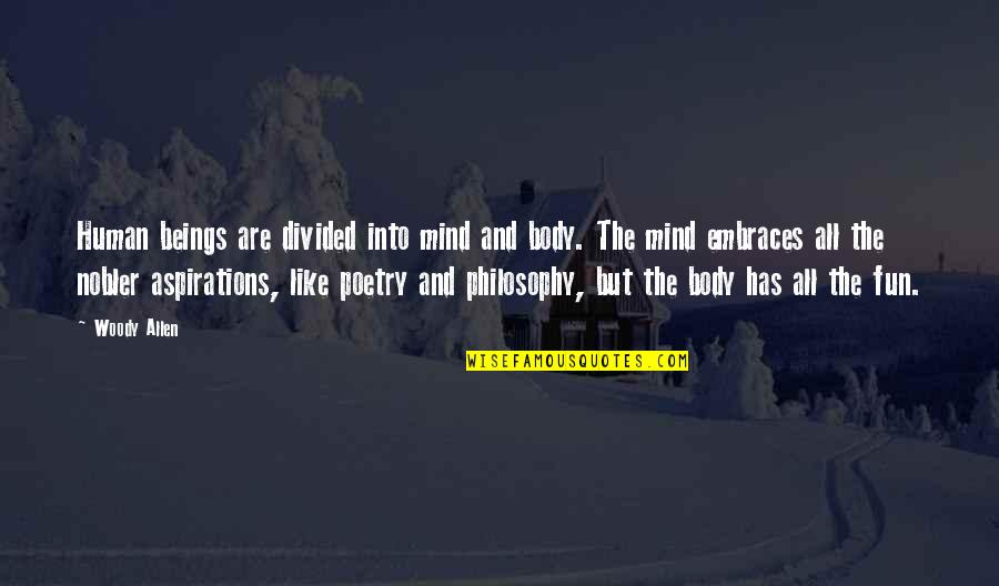 Nagrade Uzmi Quotes By Woody Allen: Human beings are divided into mind and body.