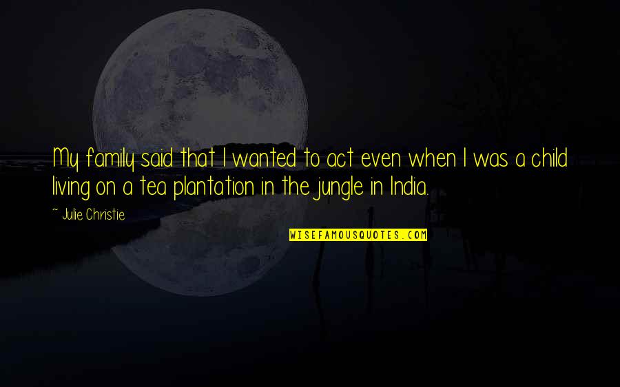Nagradenasat Quotes By Julie Christie: My family said that I wanted to act