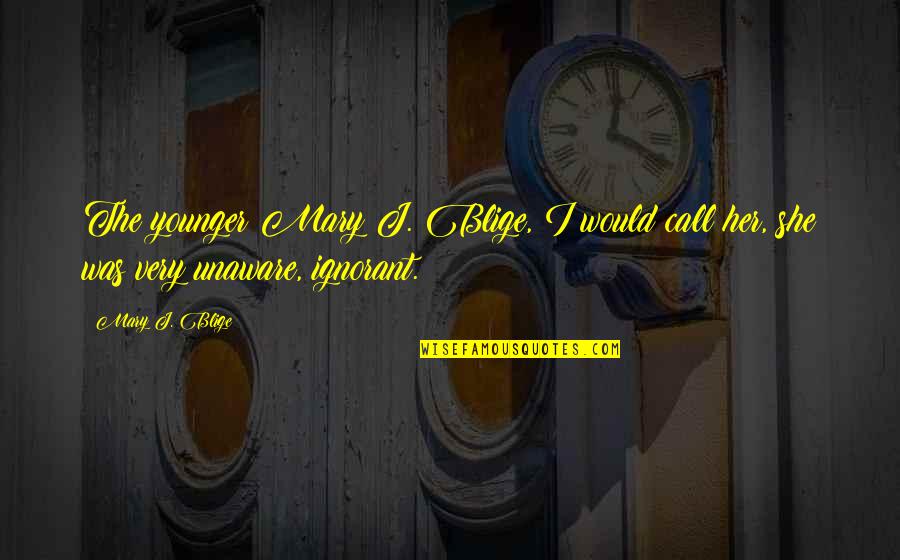 Nagradna Quotes By Mary J. Blige: The younger Mary J. Blige, I would call