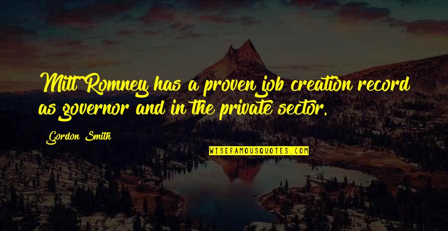 Nagraj Quotes By Gordon Smith: Mitt Romney has a proven job creation record