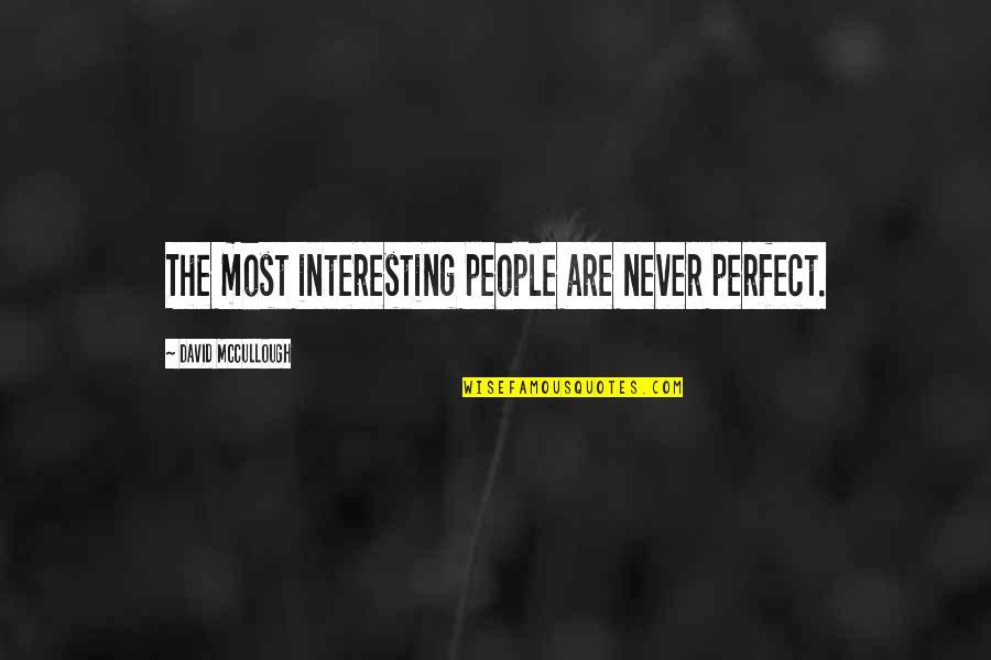 Nagravision Quotes By David McCullough: The most interesting people are never perfect. Nagravision Quotes By David McCullough: The most interesting people are never perfect.