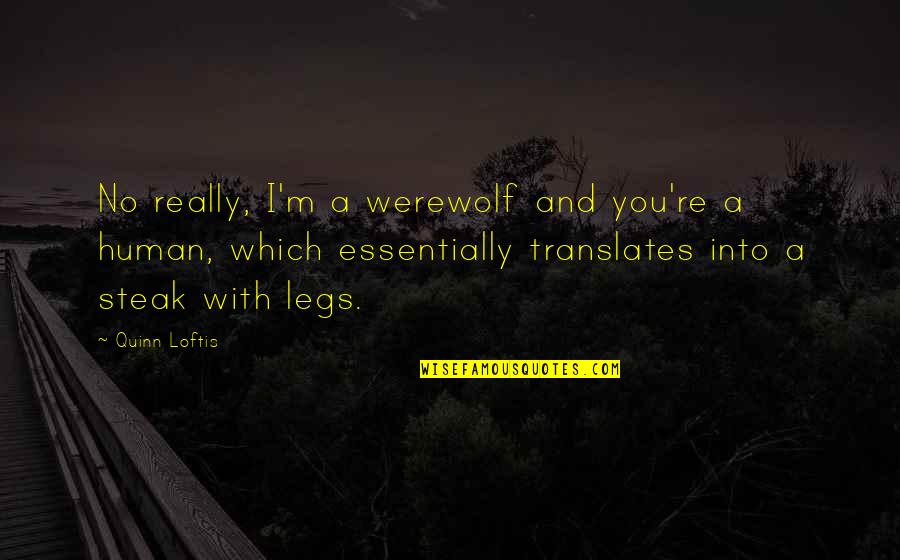 Nagseselos Ako Quotes By Quinn Loftis: No really, I'm a werewolf and you're a