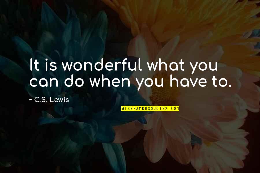 Nagtatampo Ako Quotes By C.S. Lewis: It is wonderful what you can do when Nagtatampo Ako Quotes By C.S. Lewis: It is wonderful what you can do when