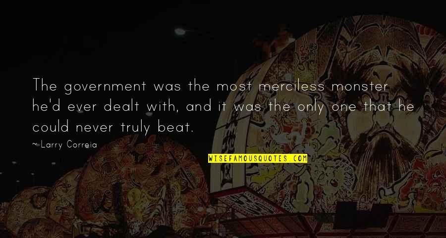 Nagtatampo Ako Quotes By Larry Correia: The government was the most merciless monster he'd