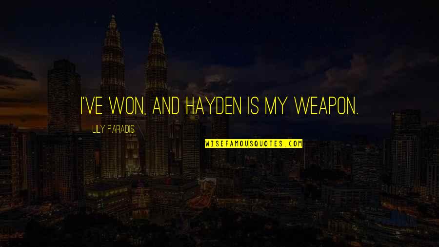 Nagual Carlos Castaneda Quotes By Lily Paradis: I've won, and Hayden is my weapon.