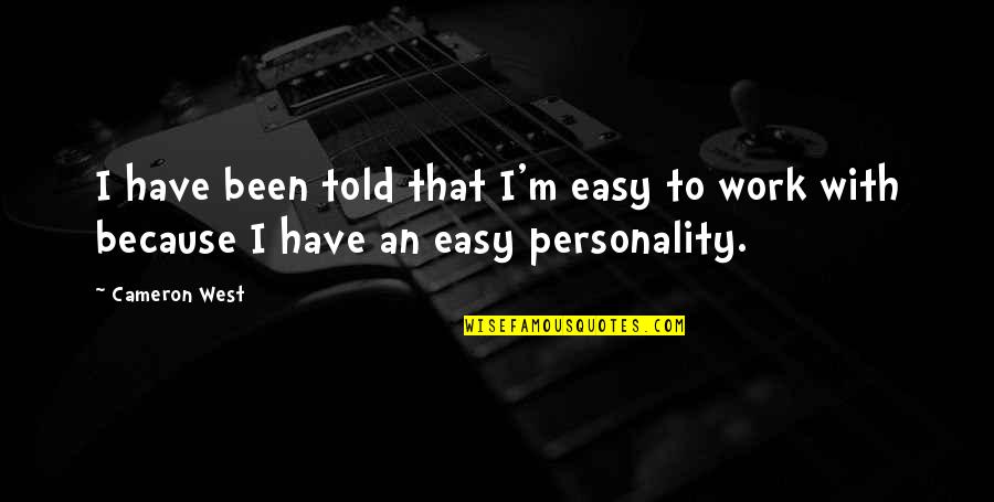 Nagual Jaguar Quotes By Cameron West: I have been told that I'm easy to