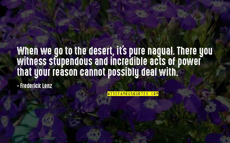 Nagual Quotes By Frederick Lenz: When we go to the desert, it's pure