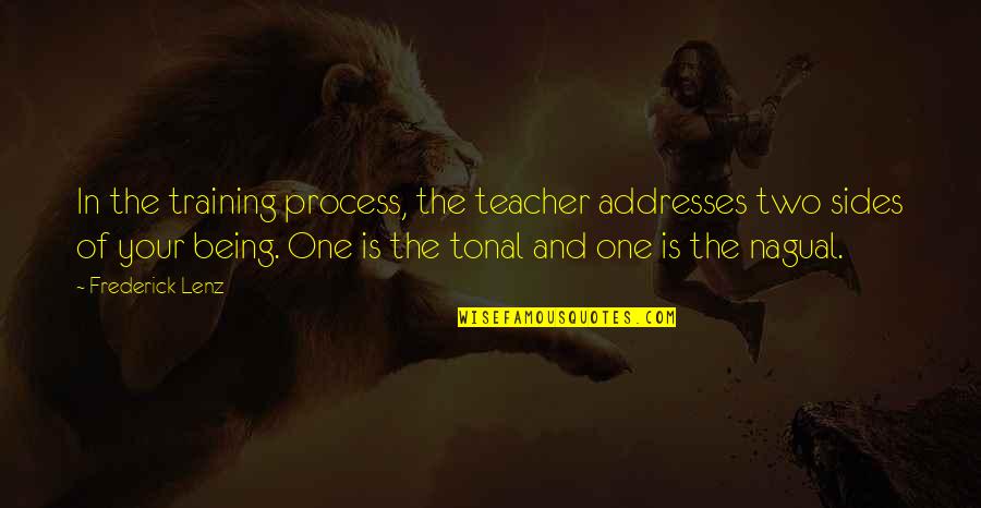 Nagual Quotes By Frederick Lenz: In the training process, the teacher addresses two