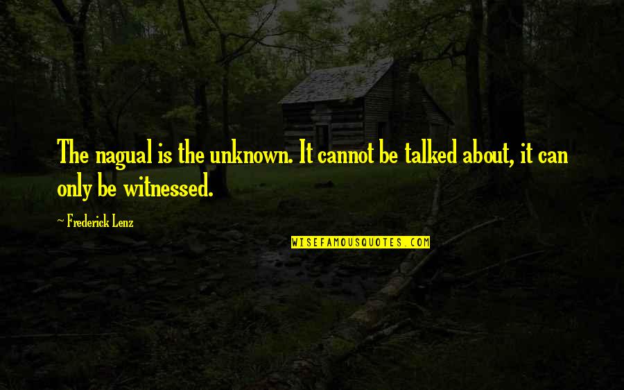 Nagual Quotes By Frederick Lenz: The nagual is the unknown. It cannot be