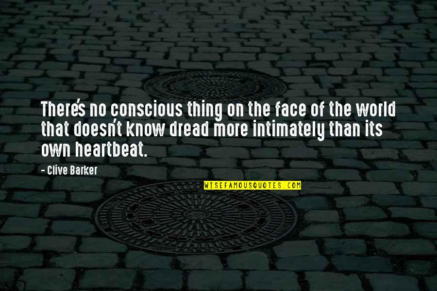 Naguib Mahfouz Cairo Trilogy Quotes By Clive Barker: There's no conscious thing on the face of