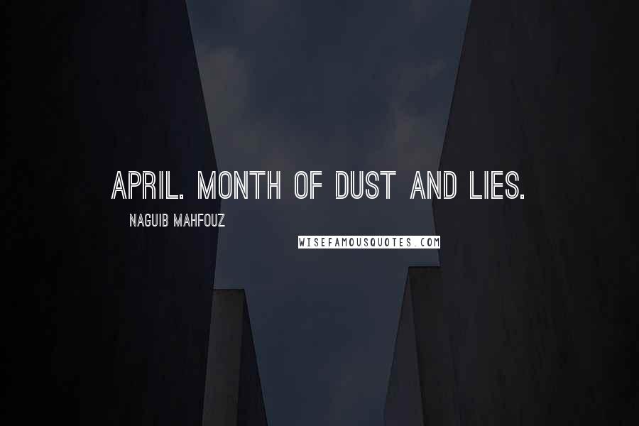 Naguib Mahfouz quotes: April. Month of dust and lies.