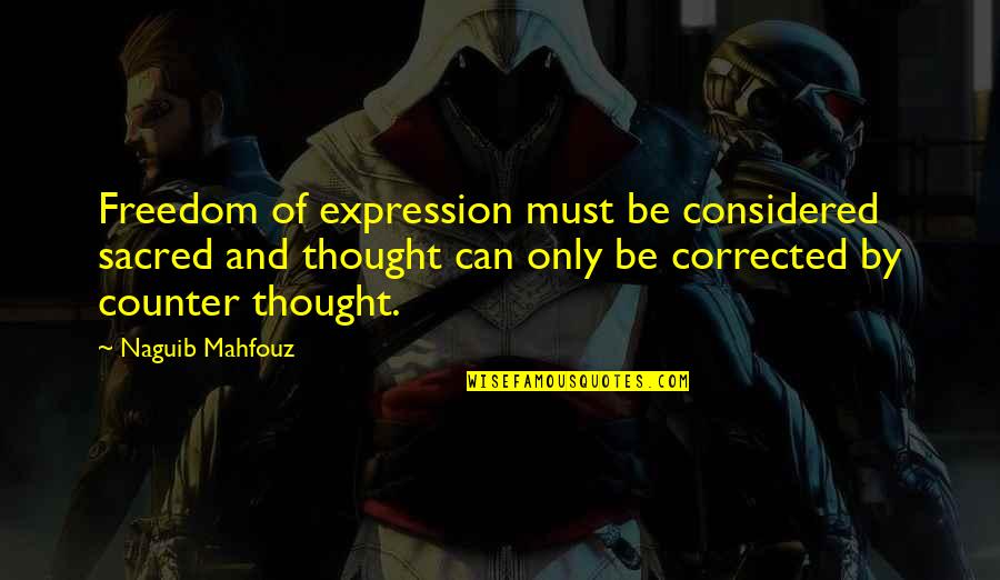 Naguib Quotes By Naguib Mahfouz: Freedom of expression must be considered sacred and Naguib Quotes By Naguib Mahfouz: Freedom of expression must be considered sacred and