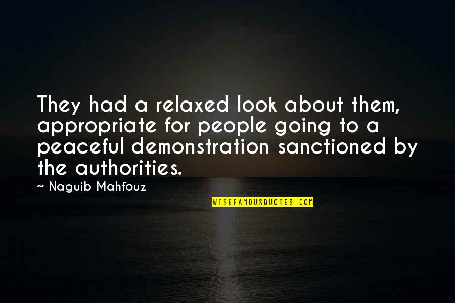 Naguib Quotes By Naguib Mahfouz: They had a relaxed look about them, appropriate Naguib Quotes By Naguib Mahfouz: They had a relaxed look about them, appropriate