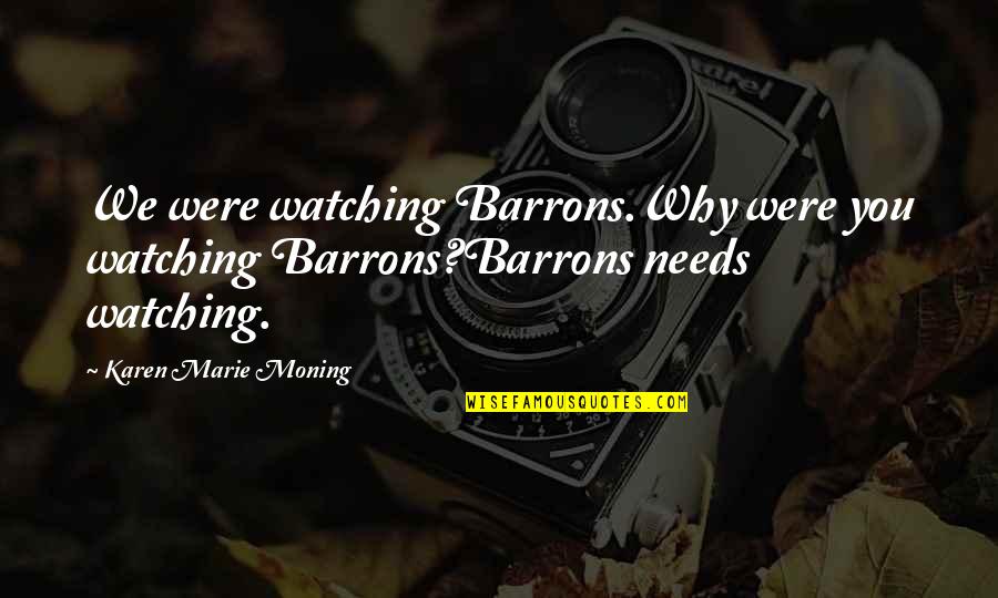 Nagula Chavithi 2014 Quotes By Karen Marie Moning: We were watching Barrons.Why were you watching Barrons?Barrons