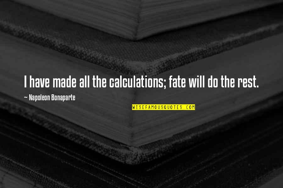 Nagumo Yoshinori Quotes By Napoleon Bonaparte: I have made all the calculations; fate will Nagumo Yoshinori Quotes By Napoleon Bonaparte: I have made all the calculations; fate will