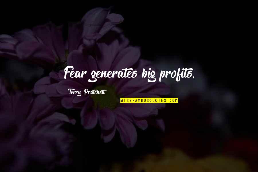 Nagurski Trophy Quotes By Terry Pratchett: Fear generates big profits. Nagurski Trophy Quotes By Terry Pratchett: Fear generates big profits.