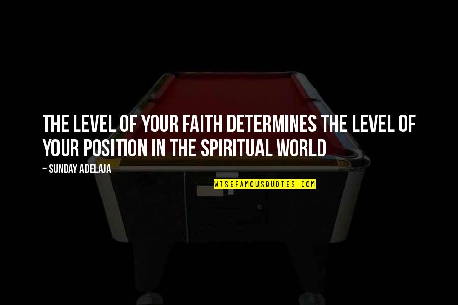 Nagyon Nagy Quotes By Sunday Adelaja: The level of your faith determines the level