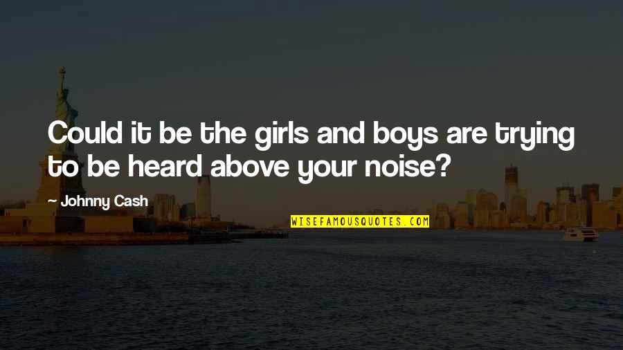 Nagyot Elvez Quotes By Johnny Cash: Could it be the girls and boys are